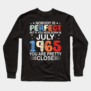 Nobody Is Perfect But If You Were Born In July 1965 You Are Pretty Close Happy Birthday 55 Years Old Long Sleeve T-Shirt